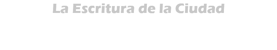 La Escritura de la Ciudad 