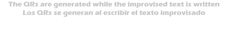 The QRs are generated while the improvised text is written Los QRs se generan al escribir el texto improvisado 