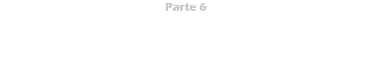 Parte 6 